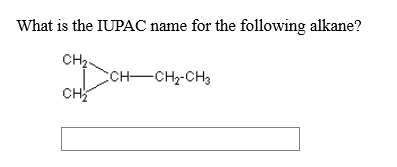 What is the IUPAC name for the following alkane? CH2 CH CH2-CH3 CH2