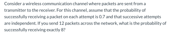 Consider a wireless communication channel where packets are sent from a transmitter to the receiver. For this channel, assume
