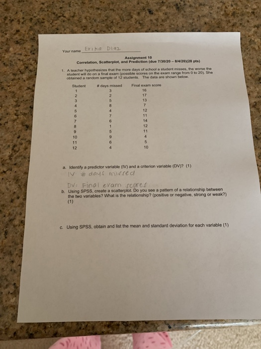 Erika Diaz Your name Assignment 10 Correlation, Scatterplot, and Prediction (due 7/30/20 - 1/4/20)(28 pts) 1. A teacher hypot