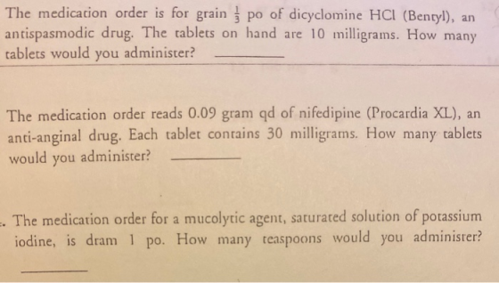 The medication order is for grain po of dicyclomine HCI (Bentyl), an antispasmodic drug. The tablets on hand are 10 milligram