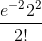 \frac{e^{-2}2^2}{2!}