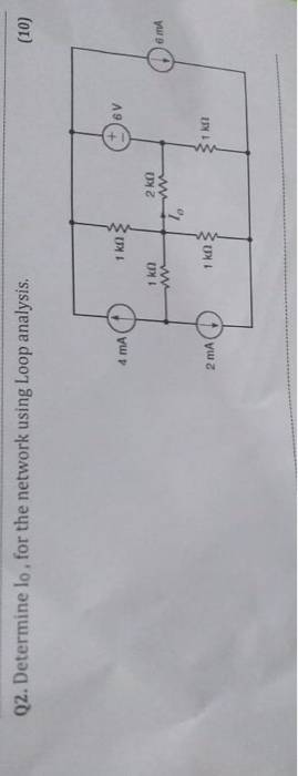 Q2. Determine lo, for the network using Loop analysis. (10) 4 mA 1 kn 1 kn 6 mA 2 mA 1 kn