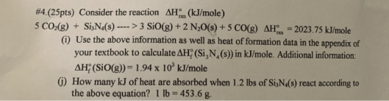 #4.(25pts) Consider the reaction AH (kJ/mole) 5 CO2(g) + SizN() ----> 3 SiO(g) + 2 N2O(s) + 5 CO(g) AH = 2023.75 kJ/mole (1)