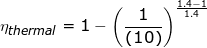 \small \eta _{thermal}=1-\left ( \frac{1}{(10)}\right )^{\frac{1.4 -1}{1.4 }}