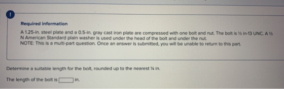 Required information A 1.25-in. steel plate and a 0.5-in. gray cast iron plate are compressed with one bolt and nut. The bolt