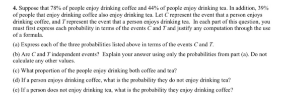 4. Suppose that 78% of people enjoy drinking coffee and 44% of people enjoy drinking tea. In addition, 39% of people that enj