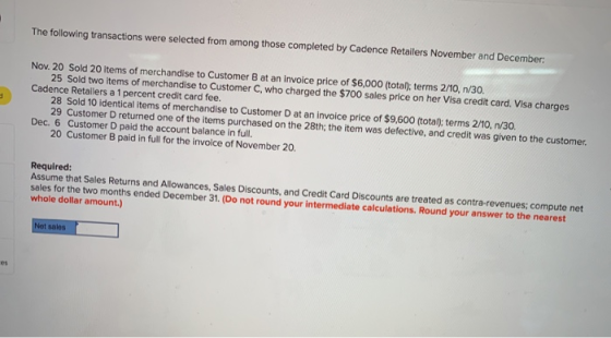 The following transactions were selected from among those completed by Cadence Retailers November and December: Nov. 20 Sold