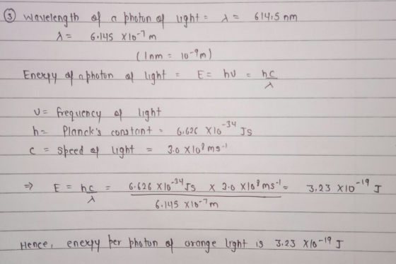 © Wavelength of a photon of light = de 61415 om A= 60145 818-7 m (lam= 10-9m) Enerpy of a photun of light = E= hu a ne -34 U=