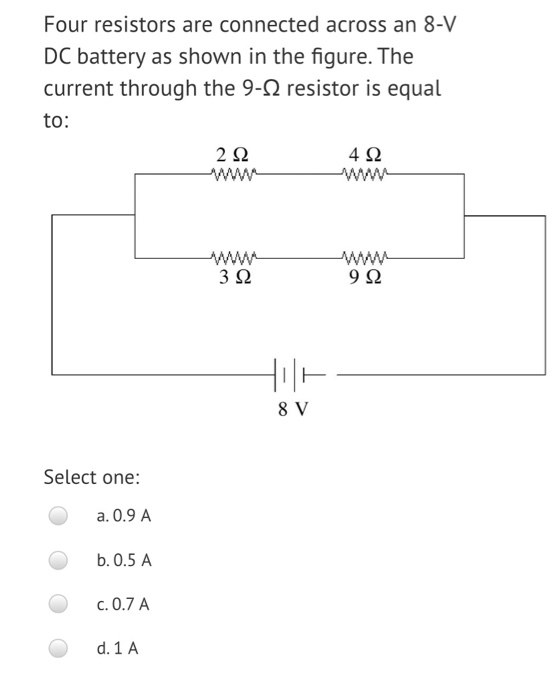 Four resistors are connected across an 8-V DC battery as shown in the figure. The current through the 9-12 resistor is equal