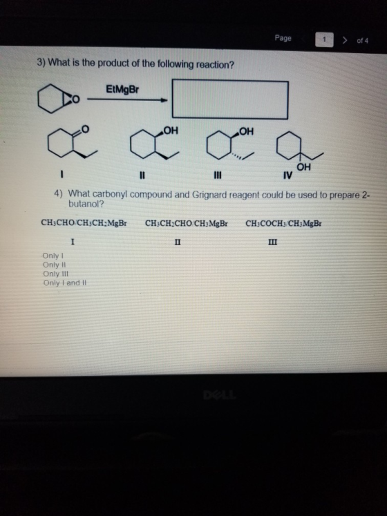 Page 1 of 4 3) What is the product of the following reaction? EtMgBr OH ද · · ? ОН I 4) What carbonyl compound and Grignard r
