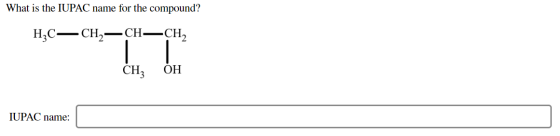 What is the IUPAC name for the compound? CH—СH, Н,С— сН,— ОН CH3 IUPAC name: