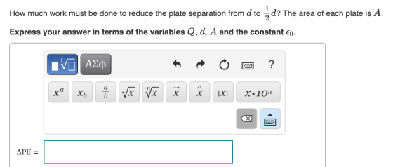 How much work must be done to reduce the plate separation from d to 5 d? The area of each plate is A. Express your answer in