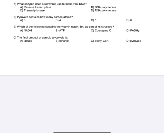 7) What enzyme does a retrovirus use to make viral DNA? A) Reverse transcriptase B) DNA polymerase C) Transcriptionase D) RNA