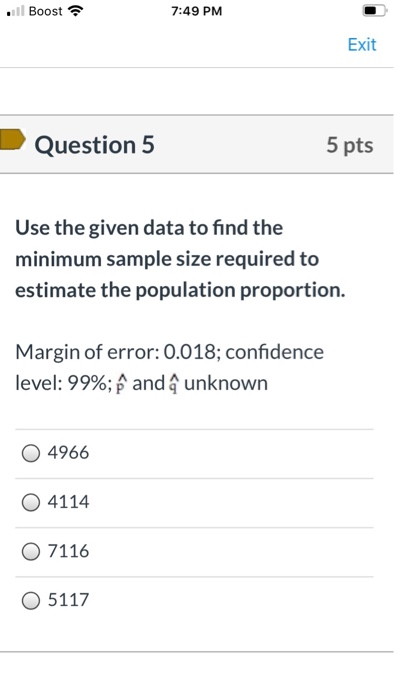 il Boost 7:49 PM Exit Question 5 5 pts Use the given data to find the minimum sample size required to estimate the population