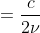 =\frac{c}{2\nu }