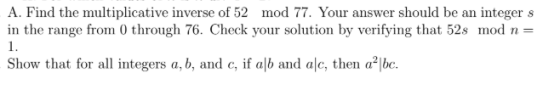 A. Find the multiplicative inverse of 52 mod 77. Your answer should be an integer s in the range from 0 through 76. Check you