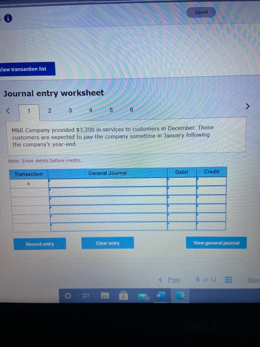 Saved View transaction list Journal entry worksheet < 1 2 3 5 6 M&R Company provided $3,200 in services to customers in Decem