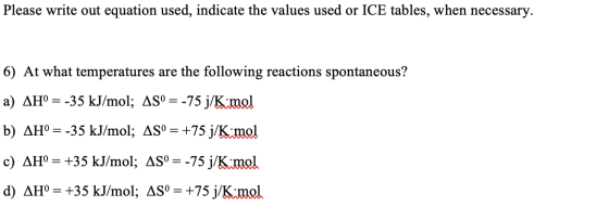Please write out equation used, indicate the values used or ICE tables, when necessary. 6) At what temperatures are the follo