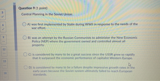 Question 9 (1 point) Central Planning in the Soviet Union: OA) was first implemented by Stalin during WWII in response to the