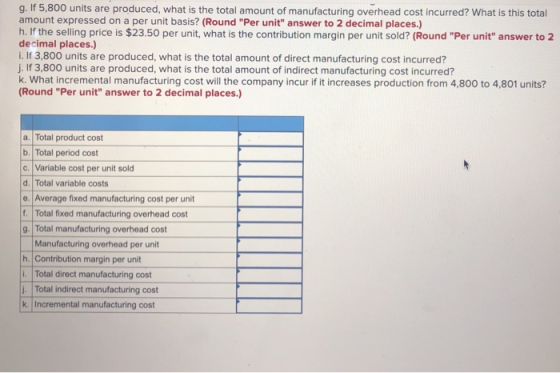g. If 5,800 units are produced, what is the total amount of manufacturing overhead cost incurred? What is this total amount e