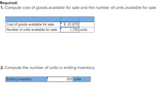 Required: 1. Compute cost of goods available for sale and the number of units available for sale. Cost of goods available for