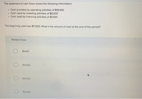 The statement of cash flows shows the following information: • Cash provided by operating activities of $18,400 • Cash used b