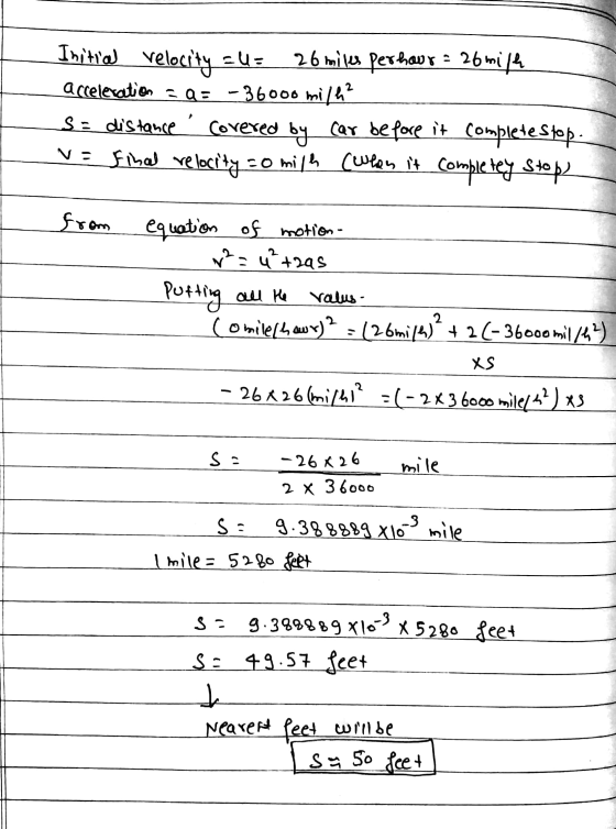 Initial velocity = = 26 miles per hour : 26 milh acceleration - Q= - 36000 milh? sa distance covered covered by car before it