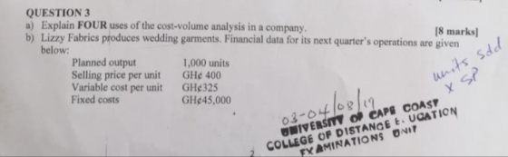 QUESTION 3 a) Explain FOUR uses of the cost volume analysis in a company. [8 marks) b) Lizzy Fabrics produces wedding garment