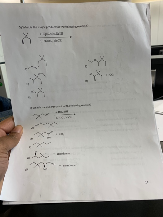5) What is the major product for the following reaction? a Hg(OAc). EtOH b. NaBH. NaOH O + CO2 7 Dj HOV E) 6) What is the maj