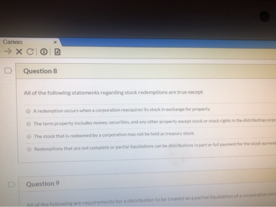 Canvas → XCO Question 8 All of the following statements regarding stock redemptions are true except A redemption occurs when