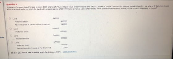 Question 2 Waterway Company is authorized to 3000 shares of 7%, $100 par value preferred stock and 540000 shares of ropar com