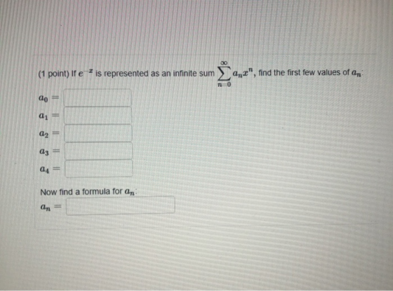 (1 point) if e is represented as an infinite sum anz, find the first few values of an no ao 01 02 аз 04 Now find a formula