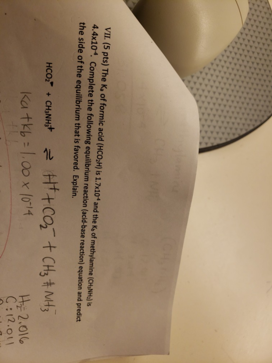 VII. (5 pts) The Ka of formic acid (HCO2H) is 1.7x104 and the Kb of methylamine (CH3NH2) is 4.4x104. Complete the following e