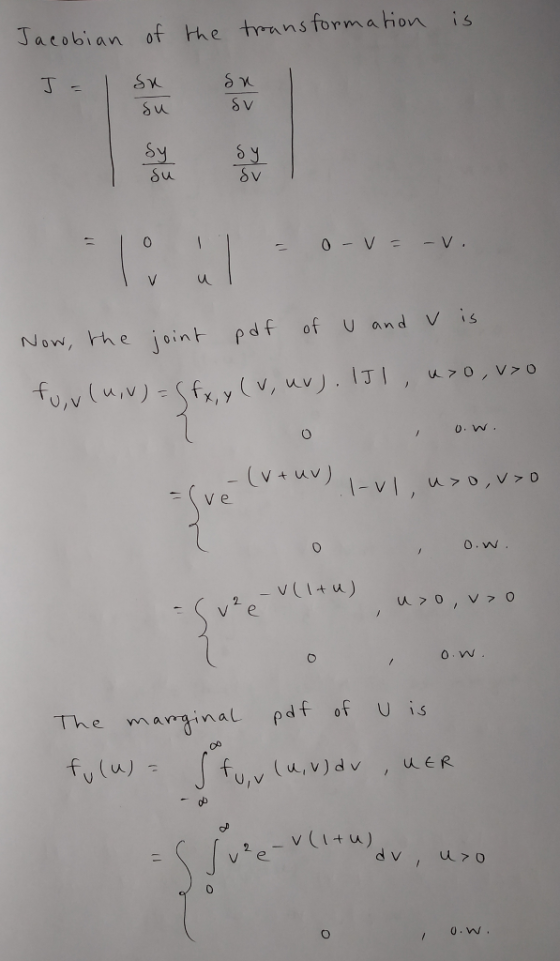 Jacobian of the transforma hon is u V 0 Now, the joint pdf of U and V is ( ve The martinal pdf of U is U, V vCItu V e