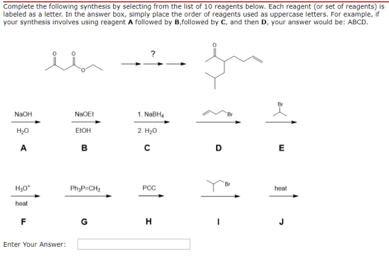 Complete the following synthesis by selecting from the list of 10 reagents below. Each reagent (or set of reagents) is labele