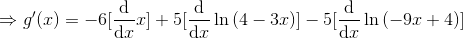 \Rightarrow g'(x)=-6[\frac{\mathrm{d} }{\mathrm{d} x}x]+5[\frac{\mathrm{d} }{\mathrm{d} x}\ln \left(4-3x\right)]-5[\frac{\mathrm{d} }{\mathrm{d} x}\ln \left(-9x+4\right)]