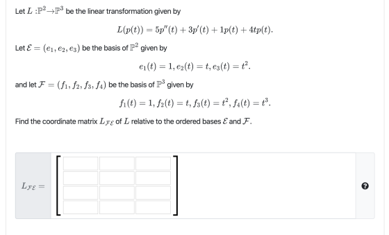 Let L :P2 →P3 be the linear transformation given by L(p(t)) = 5p(t) + 3p (t) + 1p(t) + 4tp(t). Let E = (e1, C2, C3) be the
