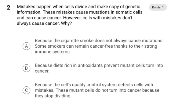 2 Points: 1 Mistakes happen when cells divide and make copy of genetic information. These mistakes cause mutations in somatic