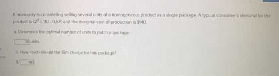 A monopoly is considering selling several units of a homogeneous product as a single package. A typical consumers demand for