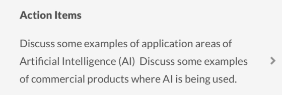 Action Items Discuss some examples of application areas of Artificial Intelligence (Al) Discuss some examples of commercial products where Al is being used