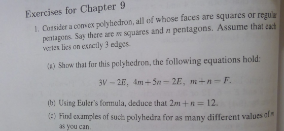 Exercises for Chapter 9 1. Consider a convex polyhedron, all of whose faces are squares or regular pentagons. Say there are m