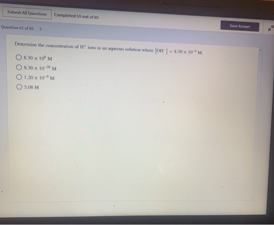 Submit All Questions Completed 59 out of 65 Question 61 of 65 Save Answer > Determine the concentration of H+ ions in an aque