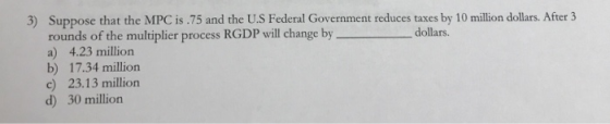 a sponsora de pensamente en el e n la mano dalam ales 3) Suppose that the MPC is .75 and the U.S Federal Government reduces t