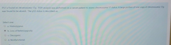 P53 s found on chromosome 17p. FISH analysis was performed on a cancer patient to assess chromosome 17 status. A large portio