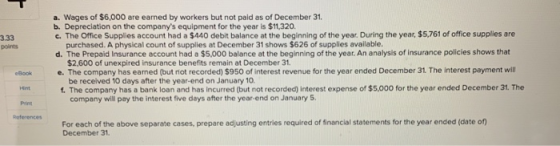 a. Wages of $6,000 are eamed by workers but not paid as of December 31 b. Depreciation on the companys equipment for the yea