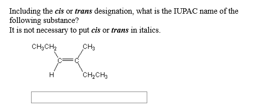 Including the cis or trans designation, what is the IUPAC name of the following substance? It is not necessary to put cis or