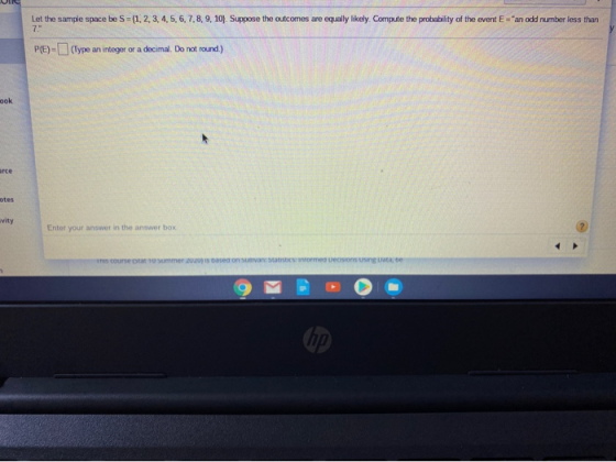 Let the sample space be S = {1,2,3,4,5,6,7,8,9,10). Suppose the outcomes are equally likely. Compute the probability of the e