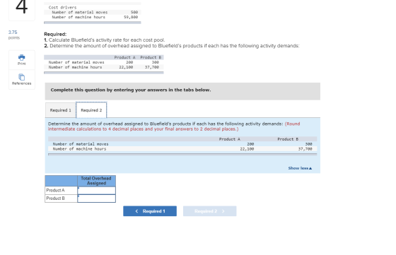 Cost drivers Number of material moves Number of machine hours 500 59,800 3.75 points Required: 1. Calculate Bluefields activ