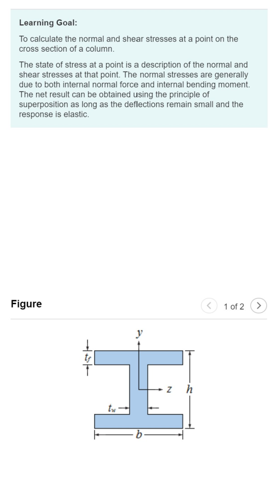 Learning Goal: To calculate the normal and shear stresses at a point on the cross section of a column. The state of stress at