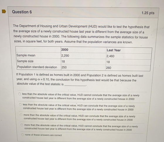 Question 6 1.25 pts The Department of Housing and Urban Development (HUD) would like to test the hypothesis that the average